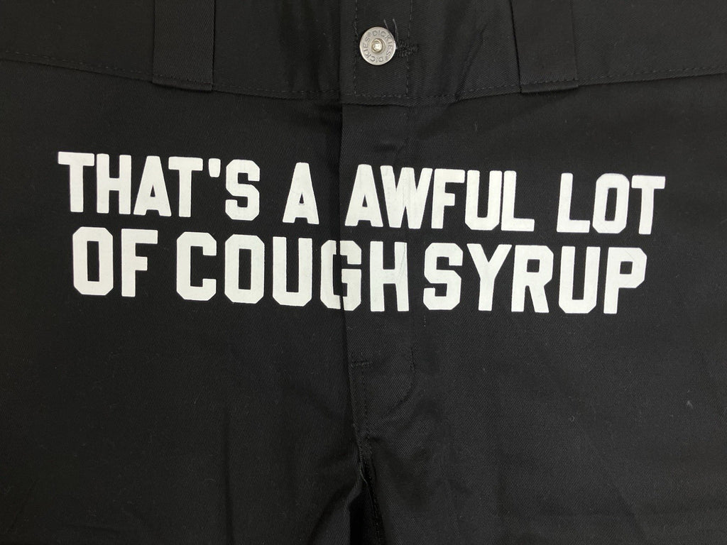 Size 34 - Thats A Awful Lot Of Cough Syrup Dickies ' Trending ' | BRAND NEW!