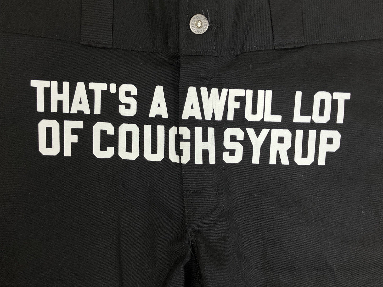Size 34 - Thats A Awful Lot Of Cough Syrup Dickies ' Trending ' | BRAND NEW!