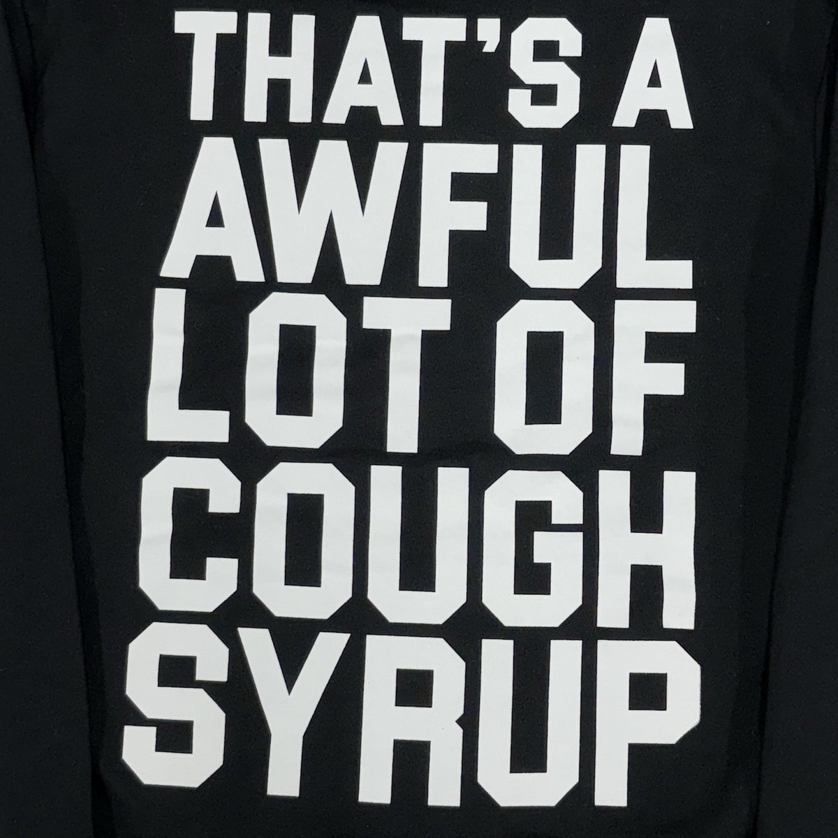 Thats A Awful Lot Of Cough Syrup Hoodie Black — photo 8